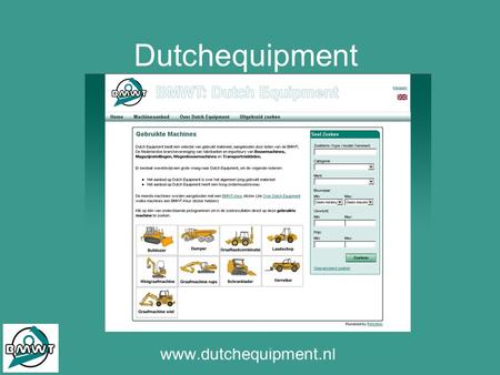 Dutchequipment www.dutchequipment.nl. Dutchequipment www.dutchequipment.nl Door gebruikt materieel te kopen via Dutchequipment kies je voor: • Kwaliteit: