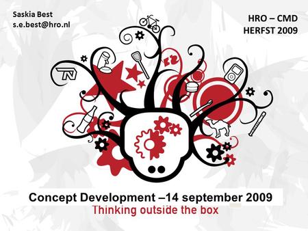 Saskia Best HRO – CMD HERFST 2009 Concept Development –14 september 2009.