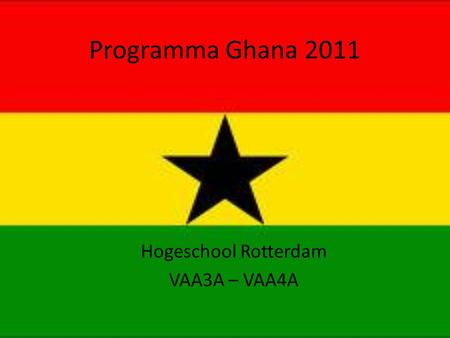 Programma Ghana 2011 Hogeschool Rotterdam VAA3A – VAA4A.