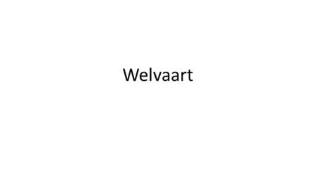 Welvaart.