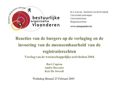 K.U.Leuven – Instituut voor de Overheid Universiteit Antwerpen Universiteit Gent Hogeschool Gent www.steunpuntbov.be Reacties van de burgers op de verlaging.