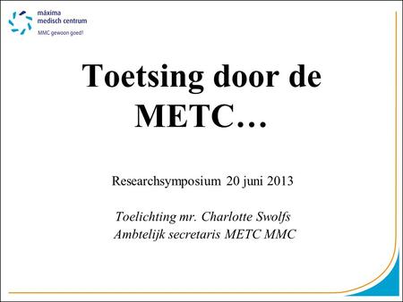 Toetsing door de METC… Researchsymposium 20 juni 2013