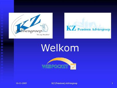 10-11-2005KZ (Pensioen) Adviesgroep1 Welkom 10-11-2005KZ (Pensioen) Adviesgroep2 4. Nieuwe zorgstelsel per 1-1-2006  Alle ingezetenen van Nederland.