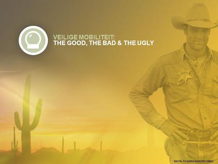 VEILIGE MOBILITEIT: THE GOOD, THE BAD & THE UGLY BRON: TOSHIBA EUROPE GMBH.
