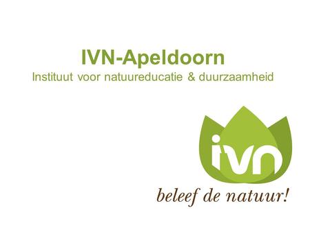 IVN-Apeldoorn Instituut voor natuureducatie & duurzaamheid.