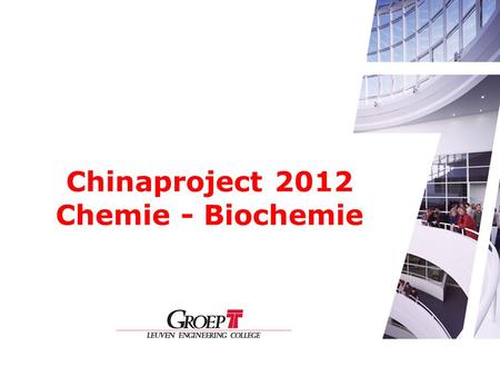 Chinaproject 2012 Chemie - Biochemie. Inhoud •Wie? •Wat ? •Waar? •Wanneer? •Kostprijs? •Confucius Institute •Beslissen.