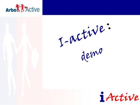 I-active : demo. Inloggen in I-active De startpagina Menubalk Snelfunctie.