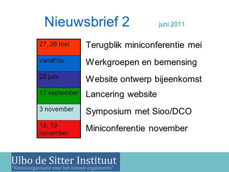 Nieuwsbrief 2 juni 2011 •Terugblik miniconferentie mei •Werkgroepen en bemensing •Website ontwerp bijeenkomst Lancering website •Symposium met Sioo/DCO.