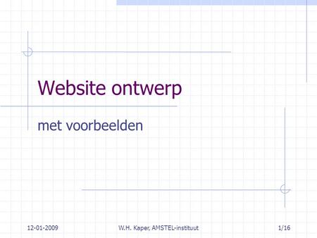 12-01-2009W.H. Kaper, AMSTEL-instituut1/16 Website ontwerp met voorbeelden.
