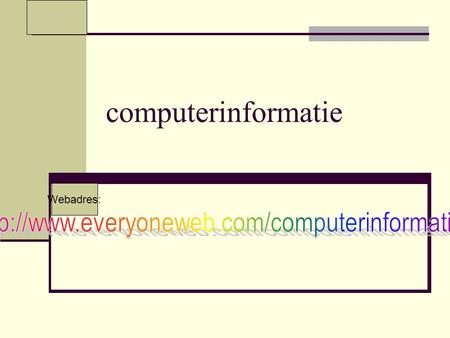 Computerinformatie Webadres:. Welkom bij computerinformatie! Deze website is pas geopend. Kom verder. Ondein vindt u tips wat u op de website kan doen.