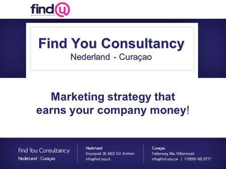 Marketing strategy that earns your company money! Find You Consultancy Nederland - Curaçao.