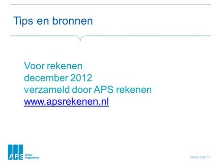 Tips en bronnen Voor rekenen december 2012 verzameld door APS rekenen www.apsrekenen.nl.