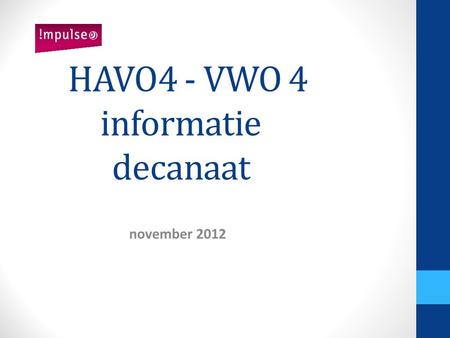 HAVO4 - VWO 4 informatie decanaat november 2012. Profiel • Definitieve keuze Lukt het echt niet? * met een gekozen vak, aangeven week 47 (inhaalprogramma)