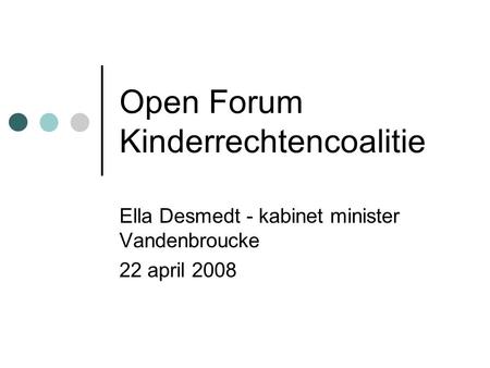 Open Forum Kinderrechtencoalitie Ella Desmedt - kabinet minister Vandenbroucke 22 april 2008.