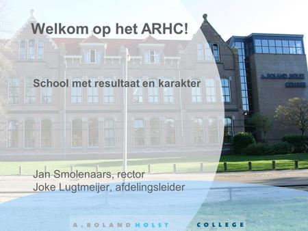 Welkom op het ARHC! School met resultaat en karakter
