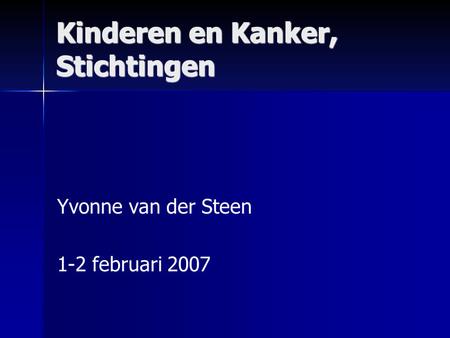 Kinderen en Kanker, Stichtingen Yvonne van der Steen 1-2 februari 2007.