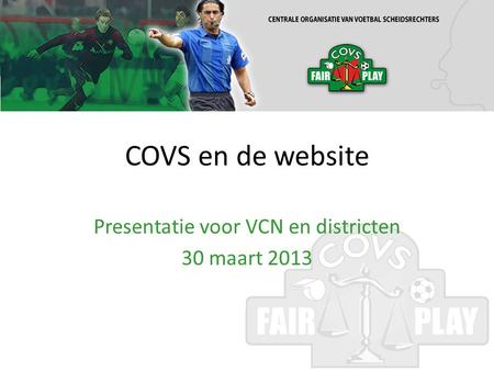 COVS en de website Presentatie voor VCN en districten 30 maart 2013.