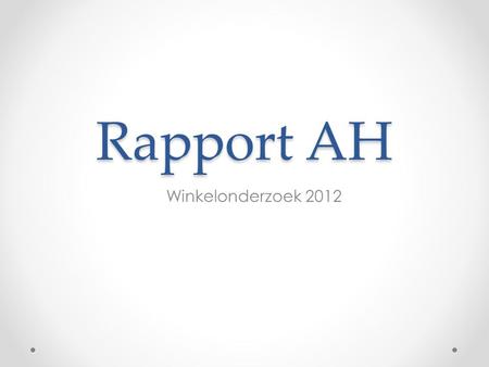 Rapport AH Winkelonderzoek 2012. Opzet en uitvoering Van april 2012 tot april 2013 heeft de enquête online op de website van FNV Bondgenoten gestaan en.