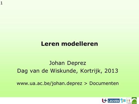 Leren modelleren Johan Deprez Dag van de Wiskunde, Kortrijk, 2013