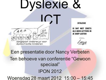 Dyslexie & ICT Een presentatie door Nancy Verbeten
