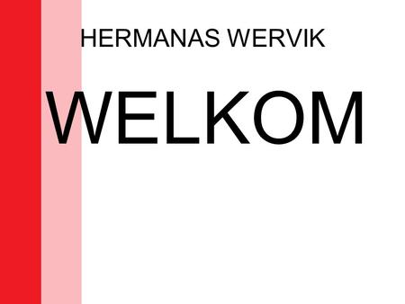 HERMANAS WERVIK WELKOM.