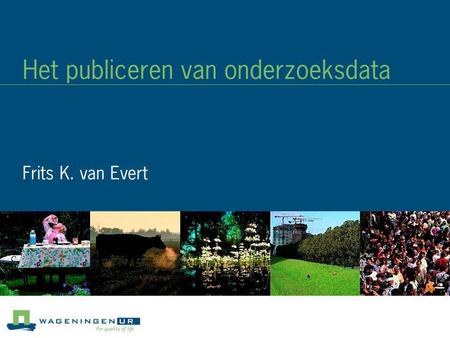Het publiceren van onderzoeksdata Frits K. van Evert.