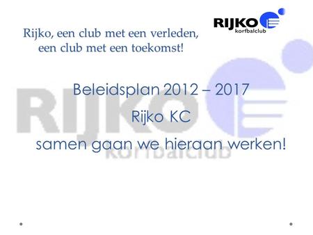 Rijko, een club met een verleden, een club met een toekomst!