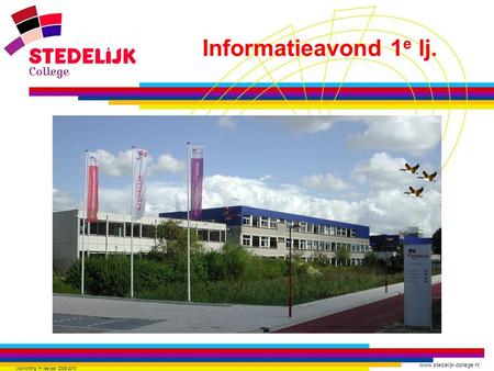 Www.stedelijk-college.nl Informatieavond 1 e lj. Voorlichting 1 e leerjaar 2009-2010.