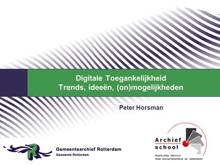 Digitale Toegankelijkheid Trends, ideeën, (on)mogelijkheden Peter Horsman.