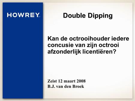 Double Dipping Kan de octrooihouder iedere concusie van zijn octrooi afzonderlijk licentiëren? Zeist 12 maart 2008 B.J. van den Broek.