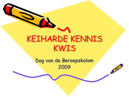 KEIHARDE KENNIS KWIS Dag van de Beroepskolom 2009.