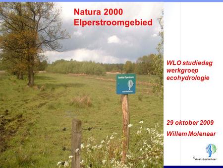 Natura 2000 Elperstroomgebied WLO studiedag werkgroep ecohydrologie 29 oktober 2009 Willem Molenaar.