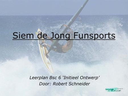 Siem de Jong Funsports Leerplan Bsc 6 ‘Initieel Ontwerp’ Door: Robert Schneider.