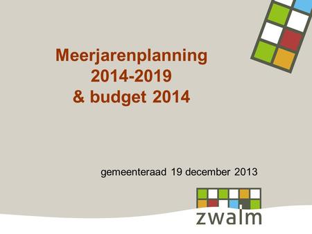 Meerjarenplanning 2014-2019 & budget 2014 gemeenteraad 19 december 2013.