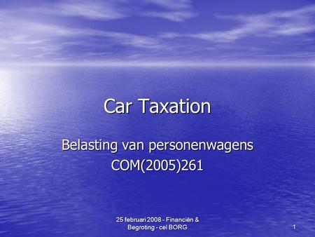 25 februari 2008 - Financiën & Begroting - cel BORG 1 Car Taxation Belasting van personenwagens COM(2005)261.