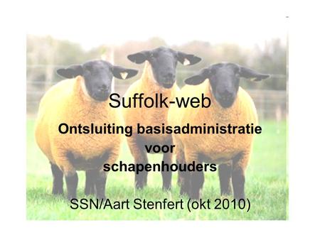 Suffolk-web Ontsluiting basisadministratie voor schapenhouders SSN/Aart Stenfert (okt 2010)