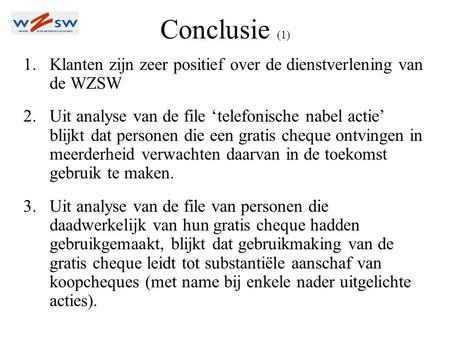 Conclusie (1) 1.Klanten zijn zeer positief over de dienstverlening van de WZSW 2.Uit analyse van de file ‘telefonische nabel actie’ blijkt dat personen.