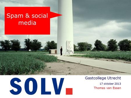 Gastcollege Utrecht 17 oktober 2013 Thomas van Essen Spam & social media.