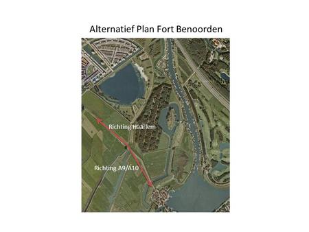 Richting Haarlem Richting A9/A10 Alternatief Plan Fort Benoorden.