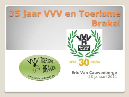 35 jaar VVV en Toerisme Brakel Eric Van Cauwenberge 28 januari 2011.