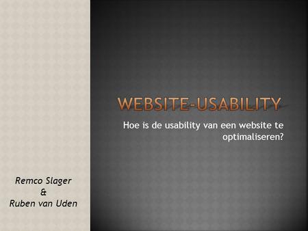 Hoe is de usability van een website te optimaliseren? Remco Slager & Ruben van Uden.
