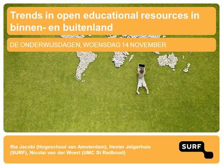 DE ONDERWIJSDAGEN, WOENSDAG 14 NOVEMBER Trends in open educational resources in binnen- en buitenland Ria Jacobi (Hogeschool van Amsterdam), Hester Jelgerhuis.