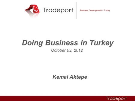 Doing Business in Turkey October 03, 2012