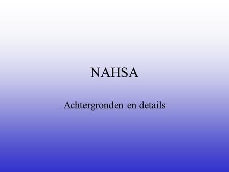 NAHSA Achtergronden en details. Overzicht •Achtergrond (fysica) •Detector •Projecten.