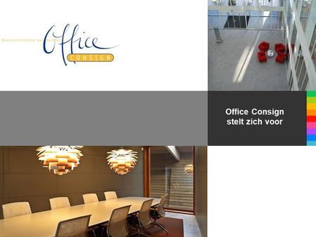 Office Consign stelt zich voor. Inhoud • Historie • Organisatiestructuur • Visie • Missie • Werkwijze • Merken • People, Planet & Profit • Referenties.