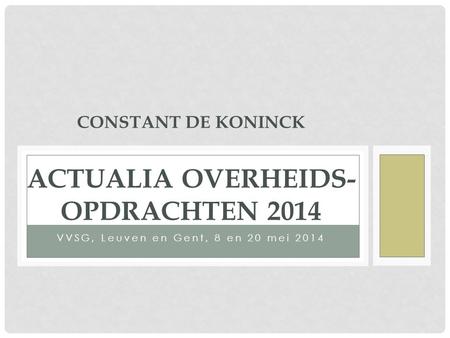 Constant De KONINCK Actualia overheids-opdrachten 2014