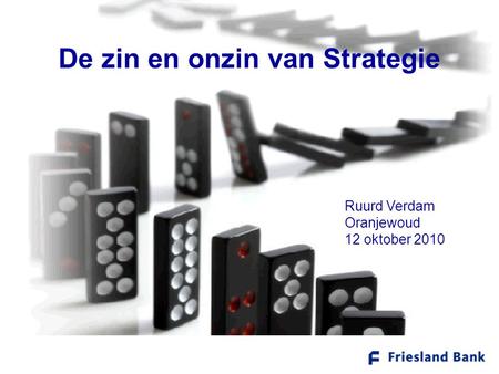 De zin en onzin van Strategie Ruurd Verdam Oranjewoud 12 oktober 2010.
