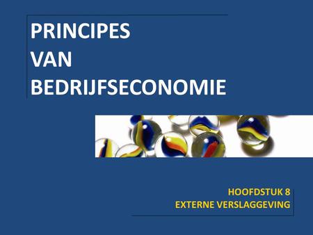 PRINCIPES VAN BEDRIJFSECONOMIE HOOFDSTUK 8 EXTERNE VERSLAGGEVING.