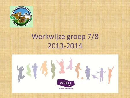 Werkwijze groep 7/8 2013-2014.