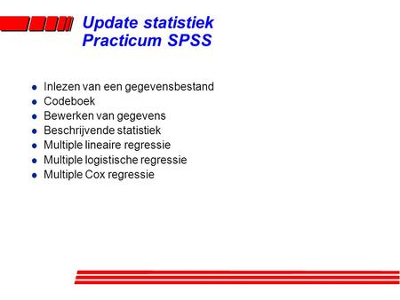 Update statistiek Practicum SPSS l Inlezen van een gegevensbestand l Codeboek l Bewerken van gegevens l Beschrijvende statistiek l Multiple lineaire regressie.